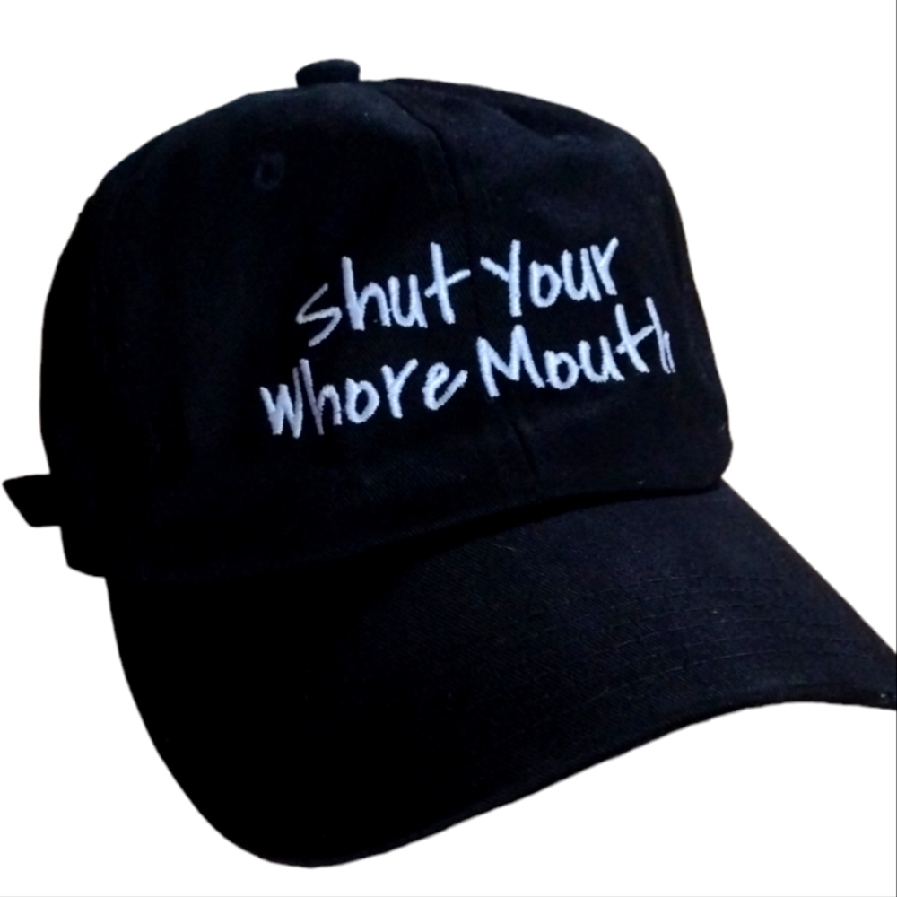 Shut Your Wh*re Mouth Cap